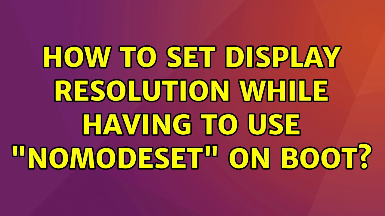 How to Use Nomodeset to Troubleshoot Boot Issues: A Comprehensive Guide
